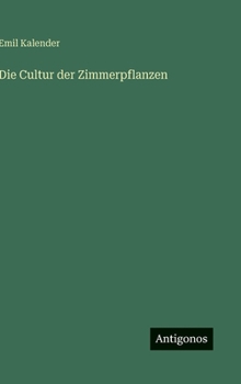 Die Cultur der Zimmerpflanzen (German Edition)