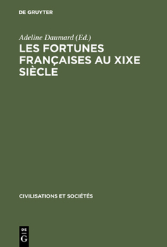 Hardcover Les Fortunes Françaises Au XIXe Siècle: Enquête Sur La Répartition Et La Composition Des Capitaux Privés À Paris, Lyon, Lille, Bordeaux Et Toulouse d' [French] Book