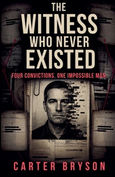 The Witness Who Never Existed: Four Convictions. One Impossible Man