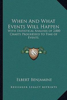 Paperback When And What Events Will Happen: With Statistical Analysis of 2,000 Charts Progressed to Time of Events. Book