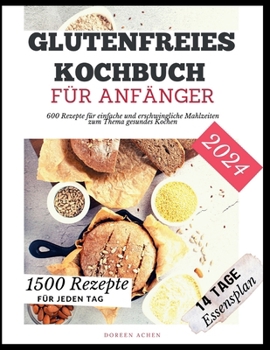 Paperback Glutenfreies Kochbuch für Anfänger: 600 Rezepte für einfache und erschwingliche Mahlzeiten zum Thema gesundes Kochen [German] Book