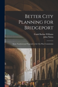 Paperback Better City Planning for Bridgeport: Some Fundamental Proposals to the City Plan Commission Book