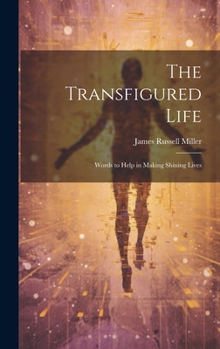 Hardcover The Transfigured Life; Words to Help in Making Shining Lives Book