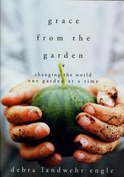 Hardcover Grace from the Garden: Changing the World One Garden at a Time Book
