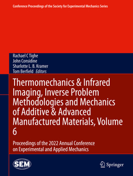 Hardcover Thermomechanics & Infrared Imaging, Inverse Problem Methodologies and Mechanics of Additive & Advanced Manufactured Materials, Volume 6: Proceedings o Book