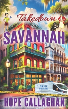 Takedown in Savannah: A Made in Savannah Cozy Mystery Novel (Made in Savannah Mystery Series)