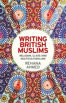 Hardcover Writing British Muslims: Religion, Class and Multiculturalism Book