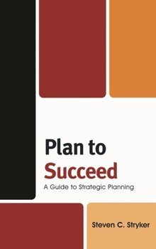 Hardcover Plan to Succeed: A Guide to Strategic Planning Book