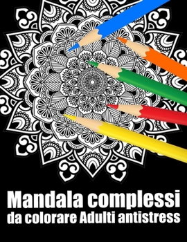 Paperback Mandala complessi da colorare adulti antistress: libro 50 mandalas fiori grande semplici to complessi da colorare per adulti antistress [Italian] Book