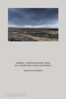 Hardcover Nordic: A Photographic Essay of Landscapes, Food and People Book