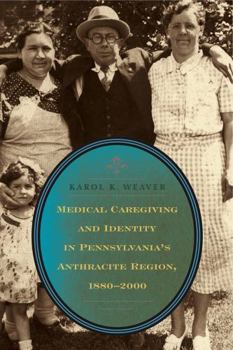 Medical Caregiving and Identity in Pennsylvania's Anthracite Region, 1880 2000