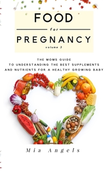 Paperback Food for Pregnancy Volume 3: The Mom's Guide to Understanding the Best Supplements and Nutrients for a Healthy Growing Baby Book