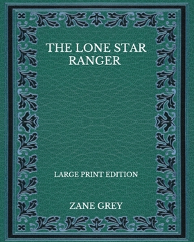 The Lone Star Ranger - Large Print Edition