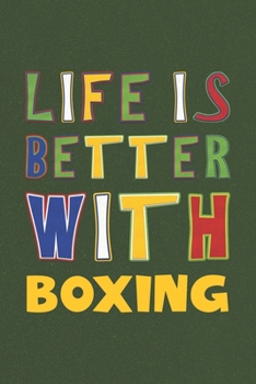 Paperback Life Is Better With Boxing: Boxing Lovers Funny Gifts Journal Lined Notebook 6x9 120 Pages Book