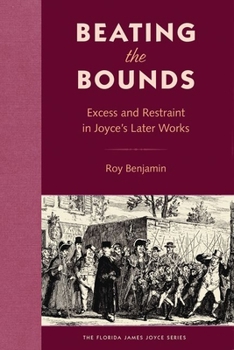 Hardcover Beating the Bounds: Excess and Restraint in Joyce's Later Works Book