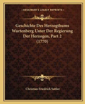 Paperback Geschichte Des Herzogthums Wurtenberg Unter Der Regierung Der Herzogen, Part 2 (1770) [German] Book