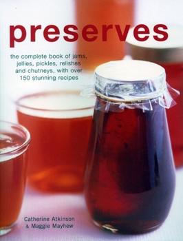 Paperback Preserves: The Complete Book of Jams, Jellies, Pickles, Relishes and Chutneys, with Over 150 Stunning Recipes Book