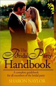 Paperback The Bridal Party Handbook: A Complete Guidebook for All Members of the Bridal Party Book