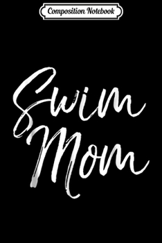 Composition Notebook: Swim Mom Cute Swimming Mother Team Mama Women Journal/Notebook Blank Lined Ruled 6x9 100 Pages