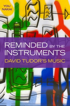 Hardcover Reminded by the Instruments: David Tudor's Music Book