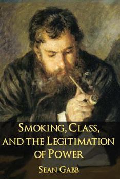 Paperback Smoking, Class, and the Legitimation of Power: Reflections on the War against Tobacco and on the Rise of the New Puritanism (Libertarian Analysis) Book