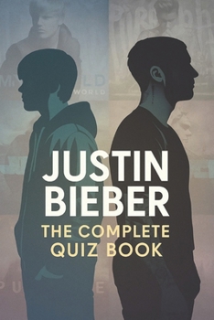 Justin Bieber: The Complete Quiz Book
