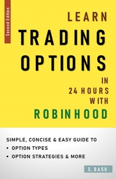 Paperback Learn OPTIONS In 24 hours with ROBINHOOD: Simple, Concise & Easy Guide to Option Types, Option Strategies & More Book