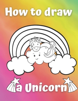 Paperback How to draw a Unicorn: A fantastic how to draw book for kids Book