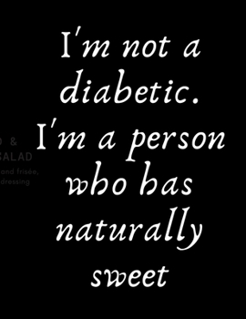 Paperback I'm not a diabetic. I'm a person who has naturally sweet: Diabetes Diary Log Book - 90 Days Diabetes Health Journal - Diabetes Journal Log book Size 8 Book