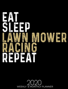 Paperback Eat Sleep Lawn Mower Racing Repeat 2020 Planner: Gifts for Lawn Mower Racing Lovers High Performance Weekly Monthly Planner To Track Your Fuckery And Book