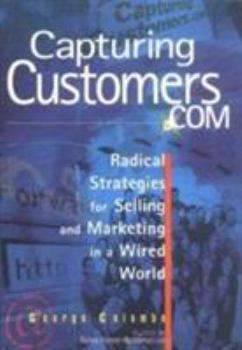Hardcover Capturing Customers.com: Radical Strategies for Selling and Marketing in a Wired World Book