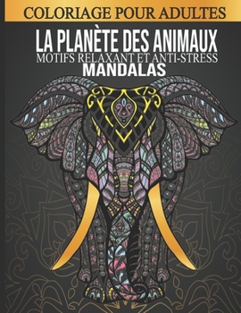 Paperback La Planète Des Animaux: Le Livre De Coloriage Parfait De Toutes Les Sortes Des Animaux - Motifs Mandalas Relaxant Et Anti-Stressant Pour Soula [French] Book