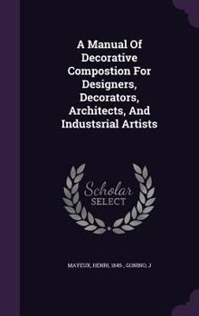A Manual Of Decorative Compostion For Designers, Decorators, Architects, And Industsrial Artists
