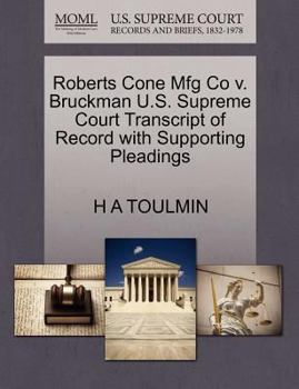 Paperback Roberts Cone Mfg Co V. Bruckman U.S. Supreme Court Transcript of Record with Supporting Pleadings Book