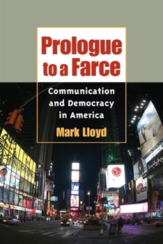 Paperback Prologue to a Farce: Communication and Democracy in America Book
