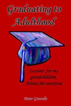 Paperback Graduating to Adulthood: Lessons for my grandchildren, advice for everyone Book