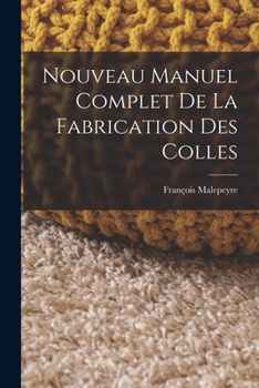 Paperback Nouveau Manuel Complet De La Fabrication Des Colles [French] Book