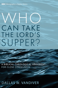 Paperback Who Can Take the Lord's Supper?: A Biblical-Theological Argument for Close Communion Book