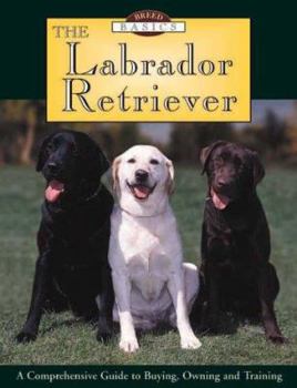 Hardcover The Labrador Retriever: A Comprehensive Guide to Buying, Owning and Training Book