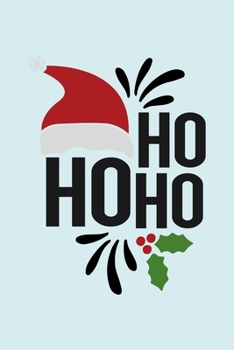 HO HO HO: Funny and Cute Secret Santa Gag Gift With -HO HO HO- On The Cover | Blank Lined Notebook Journal | Novelty Christmas Gift Under 10 Dollars | ... Coworkers Gift | 100 Pages 6 x 9 Format