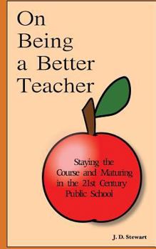 Paperback On Being a Better Teacher: Staying the Course and Maturing in the 21st Century Public School Book