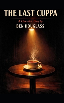 THE LAST CUPPA: A One-Act Play
