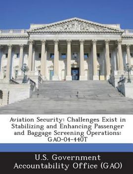 Paperback Aviation Security: Challenges Exist in Stabilizing and Enhancing Passenger and Baggage Screening Operations: Gao-04-440t Book