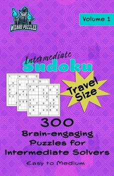 Paperback Intermediate Sudoku - Travel Size Volume 1: 300 Brain-Engaging Puzzles for Intermediate Solvers Book