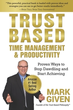 Paperback Trust Based Time Management and Productivity: Proven Ways to Stop Dawdling and Start Achieving Book