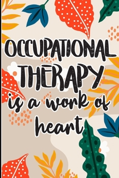 Paperback Occupational Therapy is a Work of Heart: Best Ot Gift, Show Gratitude To Colleagues with this Cool gift For Occupational Therapists Book