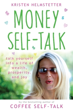 Paperback Money Self-Talk: Talk Yourself Into a Life of Wealth, Prosperity, and Joy Book