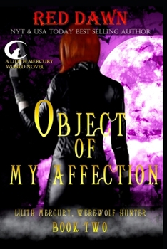 Object of My Affection - Book #2 of the Lilith Mercury Werewolf Hunter