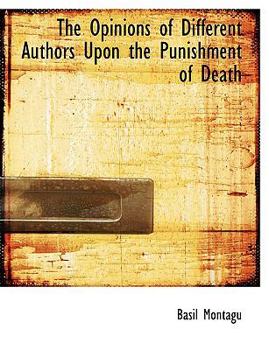Paperback The Opinions of Different Authors Upon the Punishment of Death [Large Print] Book