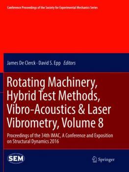 Paperback Rotating Machinery, Hybrid Test Methods, Vibro-Acoustics & Laser Vibrometry, Volume 8: Proceedings of the 34th Imac, a Conference and Exposition on St Book